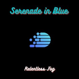 Serenade in Blue - Relentless Fog