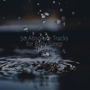 50 Absolute Tracks for Baby Sleep Therapy - Lullabyes