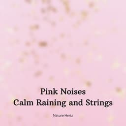 Pink Noises Calm Raining and Strings - Just Relax Music Universe