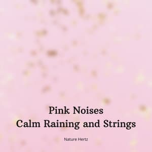 Pink Noises Calm Raining and Strings - Just Relax Music Universe