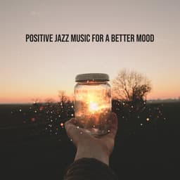 Positive Jazz Music for a Better Mood - Lounge & Relaxing Tones, Chill Session, Good Vibes - Healing Jazz Melodies Artist