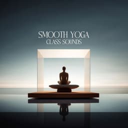 Smooth Yoga Class Sounds - Yoga Relaxation Music