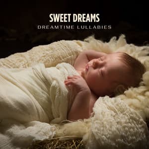Sweet Dreams: Peaceful Sleep Music Babies - Dreamtime Lullabies