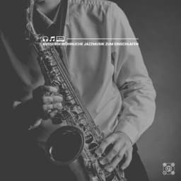 Außergewöhnliche Jazzmusik zum Einschlafen - Frühstück Jazz
