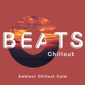 Ambient Chillout Calm: Soothing Tunes for Relaxation - Beats Chillout