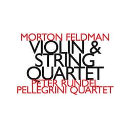 Morton Feldman: Violin & String Quartet - Morton Feldman