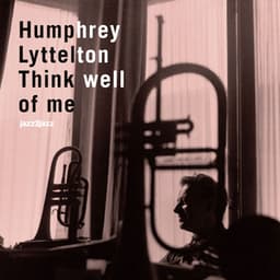 Think Well of Me - Humphrey Lyttelton