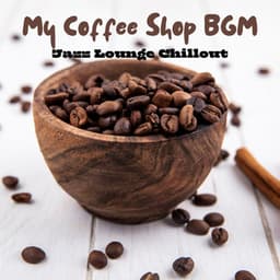 My Coffee Shop BGM: Jazz Lounge Chillout - Jazzy Coffee Shop