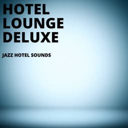 Jazz Hotel Sounds - Hotel Lounge Deluxe