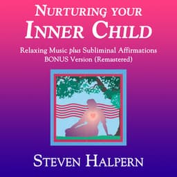 Nurturing Your Inner Child - Steven Halpern