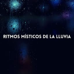 Ritmos Místicos De La Lluvia - Sonido de lluvia