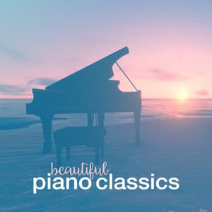 Beautiful Piano Classics - Relaxing Classical Piano Music