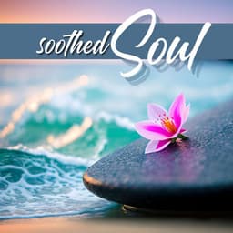 Soothed Soul: Relaxing Spa and Massage Music and Water Sounds for Ultimate Stress Relief and Serenity - No Stress Ensemble