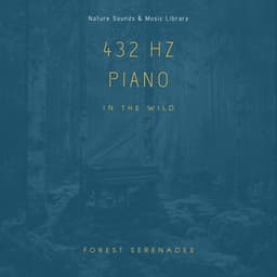 432 Hz Piano in the Wild: Forest Serenades - Nature Sounds & Music Library