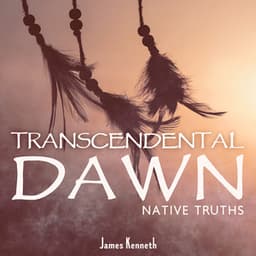 Transcendental Dawn: Native Truths - James Kenneth