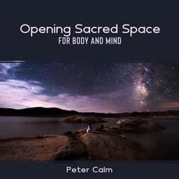 Opening Sacred Space for Body and Mind - Peter Calm