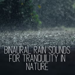 Binaural Rain Sounds for Tranquility in Nature - Binaural Landscapes