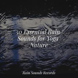 50 Essential Rain Sounds for Yoga Nature - Relajación