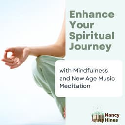 Enhance Your Spiritual Journey with Mindfulness and New Age Music Meditation - Nancy Hines