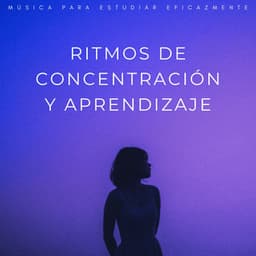 Ritmos De Concentración Y Aprendizaje: Música Para Estudiar Eficazmente - Lista de Reproducción de Estudio