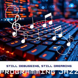 Still Debugging, Still Dreaming - Programming Jazz