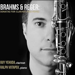 Brahms & Reger Sonatas for Clarinet and Piano - Guy Yehuda