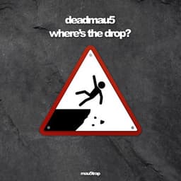 where's the drop? - deadmau5