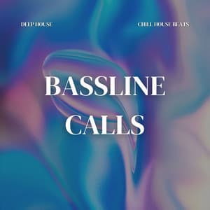 Bassline Calls: Chill House Beats - Deep House