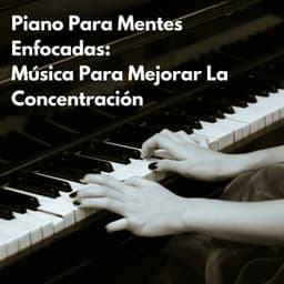 Piano Para Mentes Enfocadas: Música Para Mejorar La Concentración - Novela para piano