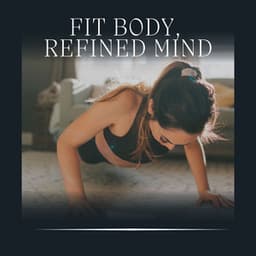 Fit Body, Refined Mind - Fitness Workout Hits