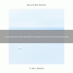 A Lovely Brownian Noise Specially For Enjoying Life Good Karma, And Espresso Nap - Sleepful Noises