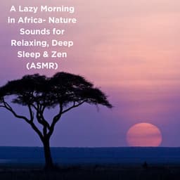 A Lazy Morning in Africa- Nature Sounds for Relaxing, Deep Sleep & Zen - Natural Sounds