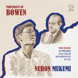 Portraits of Bowen: 24 Preludes in All Major and Minor Keys, Op. 102 - York Bowen