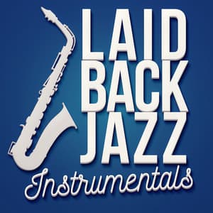 Laid Back Jazz Instrumentals - Easy Listening Instrumentals
