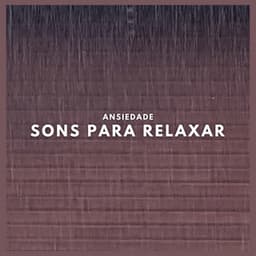 Ansiedade: Sons para Relaxar - Ansiedade Tratamento