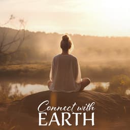 Connect with Earth: Calm Music for Eco Meditation, Mindfulness, Neurofeedback, Awakening Consciousness - Ultimate New Age Academy