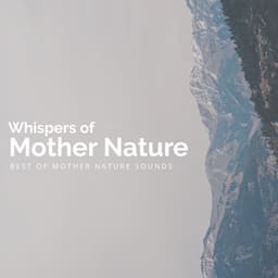 Whispers of Mother Nature - Best of Mother Nature Sounds
