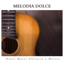 Melodia Dolce: Chitarra Acustica Strumentale - Relax Music Chitarra e Musica