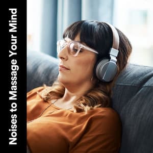 Noises to Massage Your Mind - White Noise Atmospheres