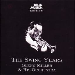 The Swing Years - Glenn Miller
