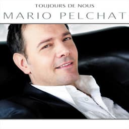 Toujours de nous - Mario Pelchat