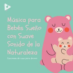Música para Bebés Sueño con Suave Sonido de la Naturaleza - Canciones de cuna para dormir