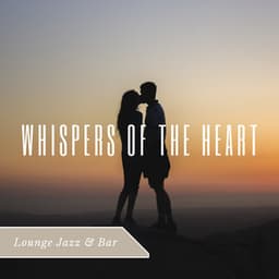 Whispers of the Heart - Lounge Jazz & Bar