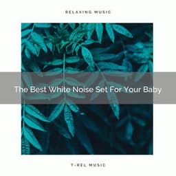 The Best White Noise Set For Your Baby - Chill Relajente