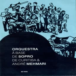 Orquestra A Base De Sopro De Curitiba e André Mehmari - Orquestra à Base De Sopro De Curitiba