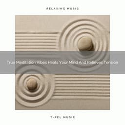 True Meditation Vibes Heals Your Mind And Relieves Tension - Endless Relax