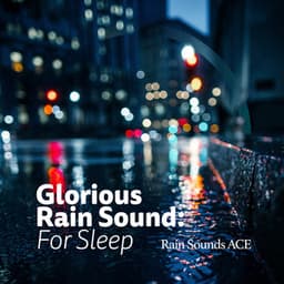 Glorious Rain Sound: For Sleep - Rain Sounds ACE