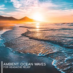 Ambient Ocean Waves for Headache Relief - Sean Evenett
