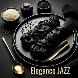 Elegance Jazz: A Luxurious Fusion of Fine Food and Smooth Jazz Dinner Party - Moody Jazz Collection