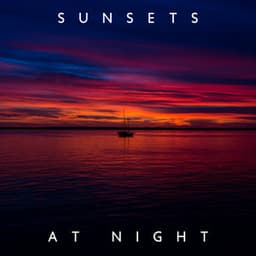 Sunsets at Night: Natural Dreamscapes and Organic, Meditative Healing - Relaxing Nature Sounds Collection
